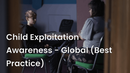 Child Exploitation Awareness – Global (Best Practice)