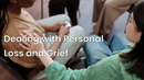 Dealing with Personal Loss and Grief 