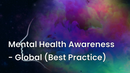 Mental Health Awareness - Global (Best Practice) 