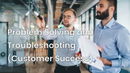 Problem Solving and Troubleshooting (Customer Success) 