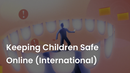 Keeping Children Safe Online (International) Training
