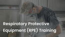 Respiratory Protective Equipment (RPE) Training