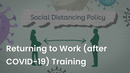 Returning to Work (after COVID-19) Training